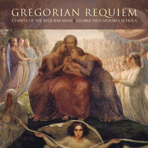 Gregorian Requiem-Chants of the Requiem Mass , Gloriae Dei Cantores