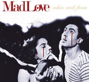 White With Foam , Madlove