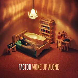 Woke Up Alone , Factor