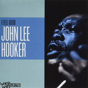 I Feel Good , John Lee Hooker