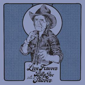 Live Forever: A Tribute To Billy Joe Shaver (Various Artists) , Various Artists