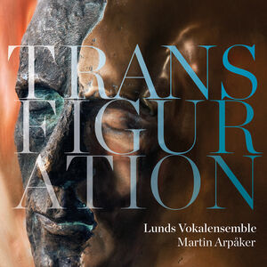 Transfiguration , Lunds Vokalensemble