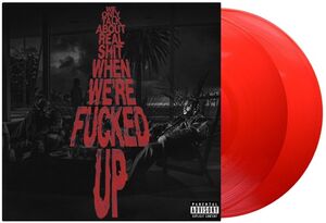 We Only Talk About Real Shit When We're Fncked Up [Transparent Red 2 LP] [Explicit Content]