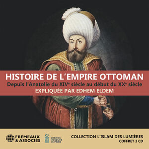 Eldem: Histoire de l’Empire ottoman, depuis l’Anatolie du XIVe siecle au debut du XXe siecle (collection l’islam des lumieres)