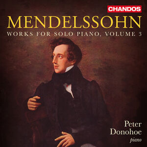 Mendelssohn: Works for Solo Piano, Vol. 3 , Peter Donohoe