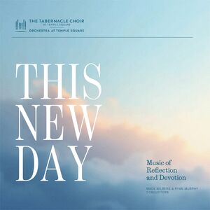 This New Day: Music Of Reflection And Devotion , The Tabernacle Choir At Temple Square