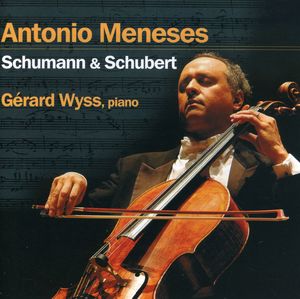 Antonio Meneses Plays Schumann & Schubert , Antonio Meneses