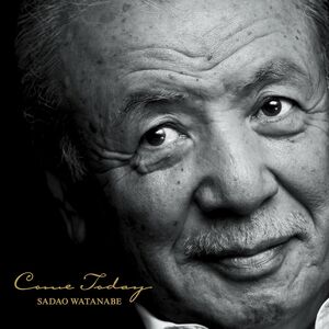 Come Today , Sadao Watanabe