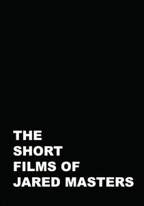 The Short Films Of Jared Masters