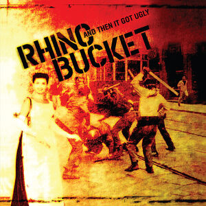 And Then It Got Ugly , Rhino Bucket