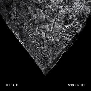 Wrought , Hiroe