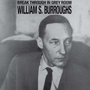 Break Through In Grey Room , William S. Burroughs