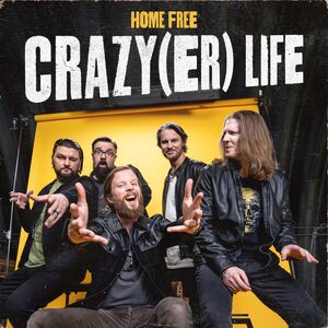 Crazy(er) Life , Home Free