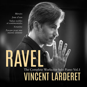 Ravel: The Complete Works for Solo Piano, Vol. 1