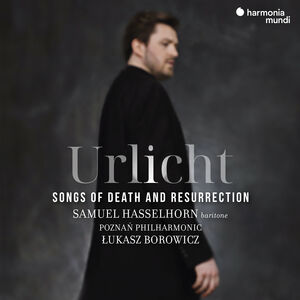 Urlicht: Songs of Death and Resurrection , Samuel Hasselhorn