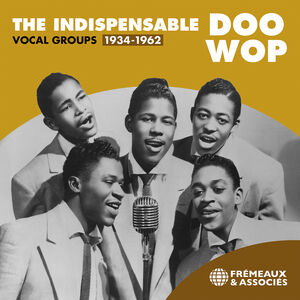 The Indispensable Doo Wop Vocal Groups, 1934-1962