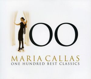 Maria Callas: 100 Best Classics , Maria Callas