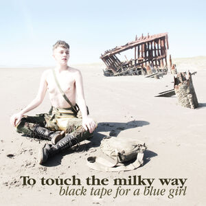To Touch The Milky Way , Black Tape for a Blue Girl