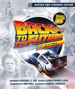 Back to the Future: The Ultimate Visual History: Revised and Expanded Edition