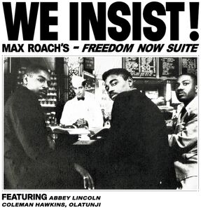 We Insist Max Roach's Freedom Now Suite , Max Roach