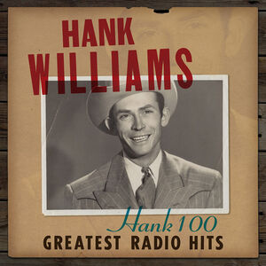 Hank 100: Greatest Radio Hits , Hank Williams