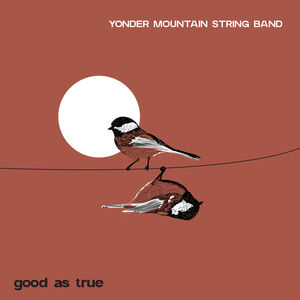 Good As True , Yonder Mountain String Band