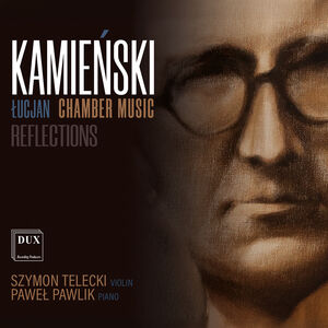 Lucjan Kamienski: Chamber Music, Reflections , Szymon Telecki