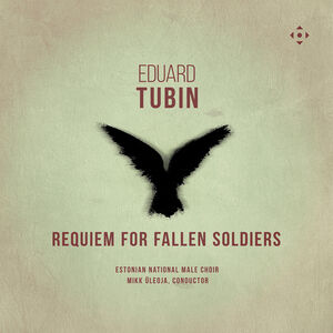 Eduard Tubin: Requiem for Fallen Soldiers , Estonian National Male Choir