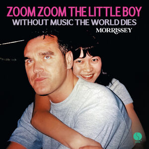 Zoom Zoom The Little Boy / Without Music The World Dies , Morrissey