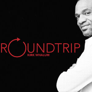 Roundtrip , Kirk Whalum