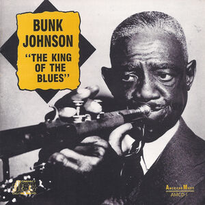 King of Blues , Bunk Johnson