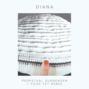 PERPETUAL SURRENDER/ PERPETUAL SURRENDER (FOUR TET , DIANA