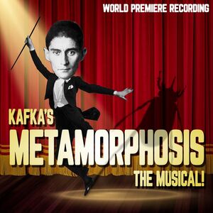 Kafka's Metamorphosis: The Musical! (World Premiere Recording)