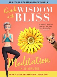 Quick Wisdom With Bliss: Meditation In 30 Minutes