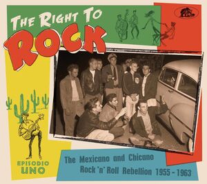 Right To Rock: The Mexicano And Chicano Rock 'N' Roll Rebellion  1955-1963 (Various Artists)