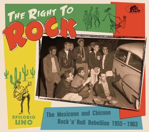 Right To Rock: The Mexicano And Chicano Rock 'N' Roll Rebellion  1955-1963 (Various Artists) , Various Artists