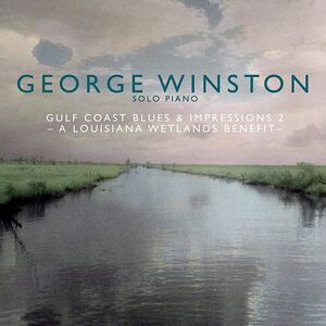Gulf Coast Blues & Impressions 2- A Louisiana Wetlands Benefit , George Winston