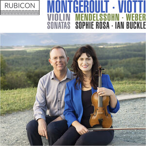 Montgeroult, Viotti, Mendelssohn & Weber: Violin Sonatas , Sophie Rosa