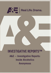 A&E - Investigative Reports: Inside Alcoholics Anonymous