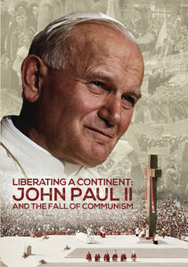 Liberating A Continent: John Paul Ii And The Fall Of Communism