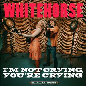 I'M NOT CRYING, YOU'RE CRYING , Whitehorse