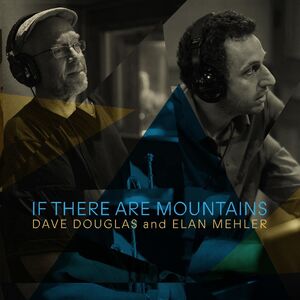 If There Are Mountains , Dave Douglas and Elan Mehler