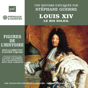 Louis Xiv - Le Roi Soleil Une Biographie Expliquee
