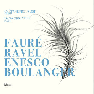 Faure Ravel Enesco & Boulanger , Dana Ciocarlie