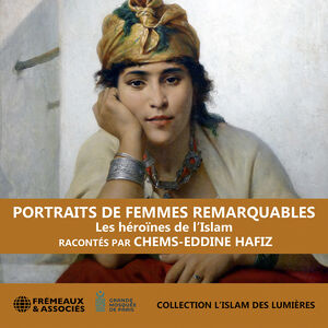 Hafiz: Portraits de femmes remarquables - les heroïnes de l’islam (collection l’islam des lumieres)