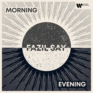 Morning / Evening , Fazil Say