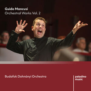 Guido Mancusi: Orchestral Works Vol. 2 , Budafok Dohnanyi Orchestra