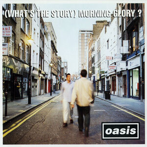 (What's The Story) Morning Glory? , Oasis