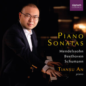 Mendelssohn, Beethoven and Schumann: Piano Sonatas , Tianxu An