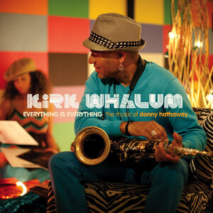 Everything Is Everything: The Music Of Donna Hathaway , Kirk Whalum